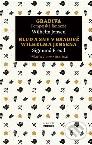 Kniha: Gradiva Pompejská fantazie, Blud a sny v Gradivě Wilhelma Jensena (Sigmund Freud a Wihlem Jensen). Academia, 2021 Kniha: Gradiva Pompejská fantazie, Blud a sny v Gradivě Wilhelma Jensena (Sigmund Freud a Wihlem Jensen). Academia, 2021