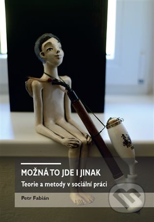 Kniha: Možná to jde i jinak (Petr Fabian). Univerzita Pardubice, 2021 Kniha: Možná to jde i jinak (Petr Fabian). Univerzita Pardubice, 2021