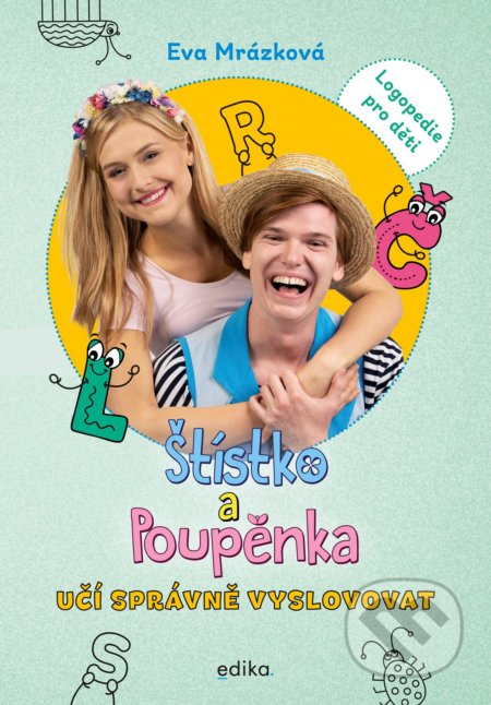 Kniha: Štístko a Poupěnka učí správně vyslovovat (Eva Mrázková). Edika, 2021 Kniha: Štístko a Poupěnka učí správně vyslovovat (Eva Mrázková). Edika, 2021
