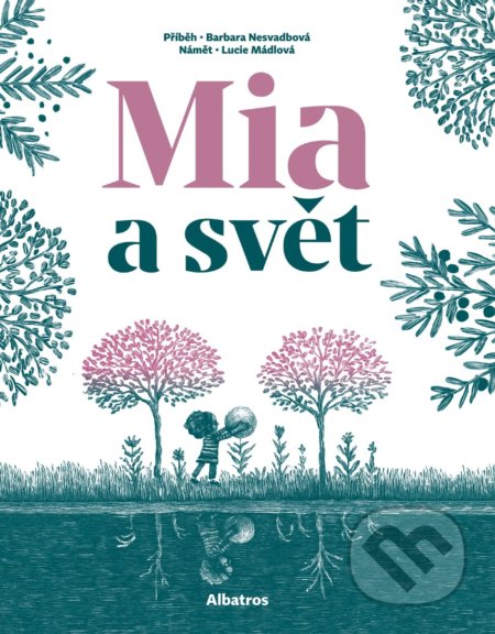 Kniha: Mia a svět (Barbara Nesvadbová a Lucie Mádlová). Albatros CZ, 2021 Kniha: Mia a svět (Barbara Nesvadbová a Lucie Mádlová). Albatros CZ, 2021