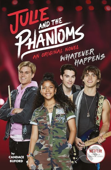 Kniha: Julie and the Phantoms - Whatever Happens (Candace Buford). Scholastic, 2021 Kniha: Julie and the Phantoms - Whatever Happens (Candace Buford). Scholastic, 2021