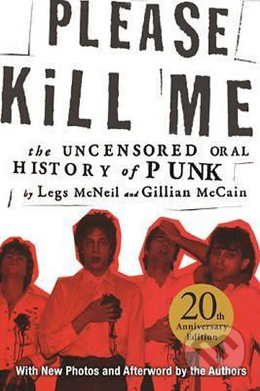 Kniha: Please Kill Me (Legs Mcneil a Gillian Mccain). Grove Atlantic, 2018 Kniha: Please Kill Me (Legs Mcneil a Gillian Mccain). Grove Atlantic, 2018