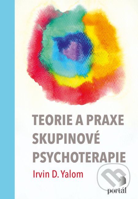 Kniha: Teorie a praxe skupinové psychoterapie (Irvin D. Yalom a Molyn Leszcz). Portál, 2021 Kniha: Teorie a praxe skupinové psychoterapie (Irvin D. Yalom a Molyn Leszcz). Portál, 2021