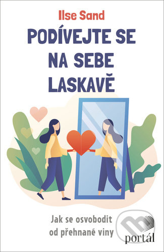 Kniha: Podívejte se na sebe laskavě (Ilse Sand). Portál, 2021 Kniha: Podívejte se na sebe laskavě (Ilse Sand). Portál, 2021