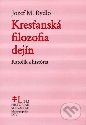 Kniha: Kresťanská filozofia dejín (Jozef M. Rydlo). PostScriptum, 2021 Kniha: Kresťanská filozofia dejín (Jozef M. Rydlo). PostScriptum, 2021