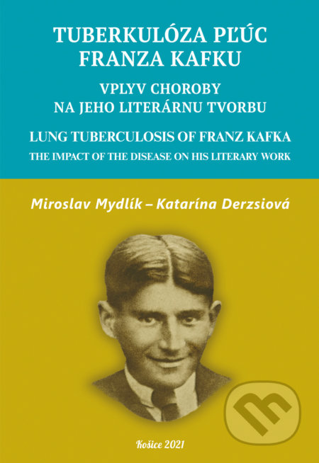 Kniha: Tuberkulóza pľúc Franza Kafku. Lung Tuberculosis of Franz Kafka (Katarína Derzsiová a Miroslav Mydlík). Lagarto s. r. o., 2021 Kniha: Tuberkulóza pľúc Franza Kafku. Lung Tuberculosis of Franz Kafka (Katarína Derzsiová a Miroslav Mydlík). Lagarto s. r. o., 2021
