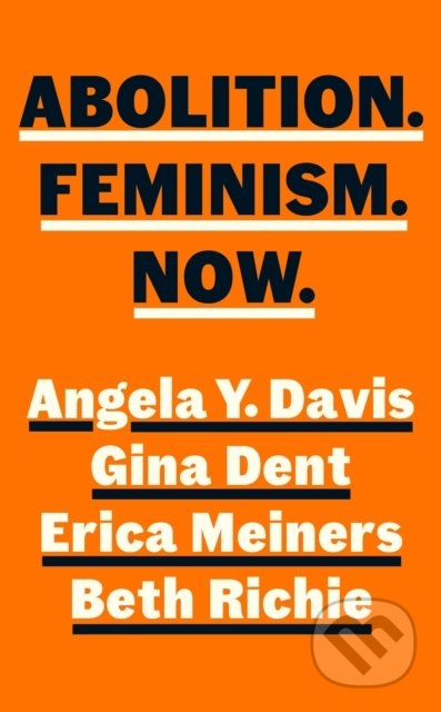 Kniha: Abolition. Feminism. Now. (Angela Y. Davis). Hamish Hamilton, 2022 Kniha: Abolition. Feminism. Now. (Angela Y. Davis). Hamish Hamilton, 2022