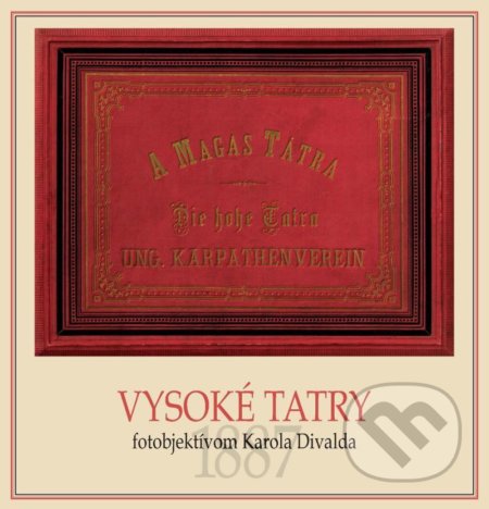 Kniha: Vysoké Tatry fotoobjektívom Karola Divalda / The High Tatras - Through the Photo Lens of Karol Divald (Eva Potočná). Beskydy, 2021 Kniha: Vysoké Tatry fotoobjektívom Karola Divalda / The High Tatras - Through the Photo Lens of Karol Divald (Eva Potočná). Beskydy, 2021