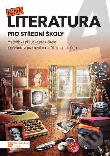Kniha: Nová literatura pro 4.ročník SŠ - metodická příručka (Taktik). Taktik, 2021 Kniha: Nová literatura pro 4.ročník SŠ - metodická příručka (Taktik). Taktik, 2021