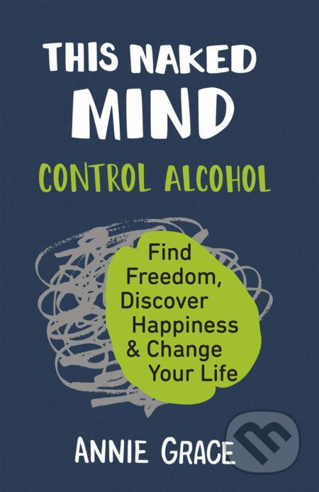 Kniha: This Naked Mind (Annie Grace). HQ, 2020 Kniha: This Naked Mind (Annie Grace). HQ, 2020
