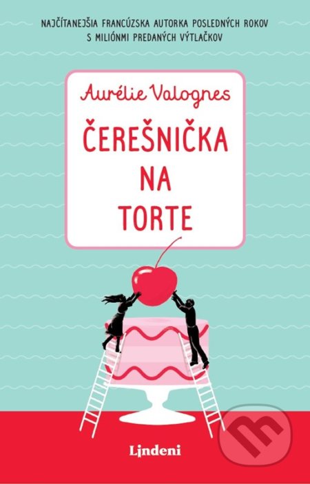 Kniha: Čerešnička na torte (Aurélie Valognes). Lindeni, 2022 Kniha: Čerešnička na torte (Aurélie Valognes). Lindeni, 2022