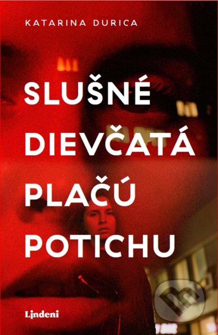 Kniha: Slušné dievčatá plačú potichu (Katarína Durica). Lindeni, 2022 Kniha: Slušné dievčatá plačú potichu (Katarína Durica). Lindeni, 2022
