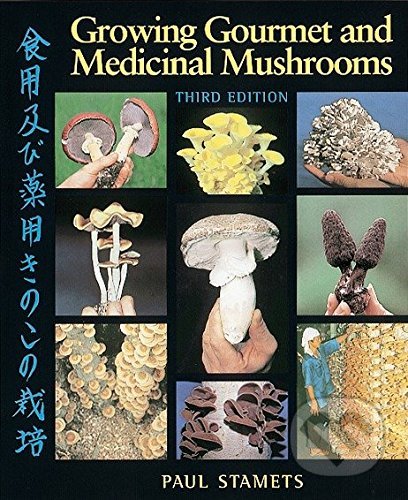 Kniha: Growing Gourmet and Medicinal Mushrooms (Paul Stamets). Ten speed, 2000 Kniha: Growing Gourmet and Medicinal Mushrooms (Paul Stamets). Ten speed, 2000