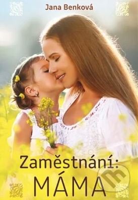 Kniha: Zaměstnání: Máma (Jana Benková). Naše vojsko CZ, 2021 Kniha: Zaměstnání: Máma (Jana Benková). Naše vojsko CZ, 2021