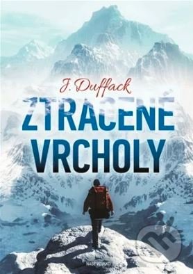 Kniha: Ztracené vrcholy (J. Duffack). Naše vojsko CZ, 2021 Kniha: Ztracené vrcholy (J. Duffack). Naše vojsko CZ, 2021