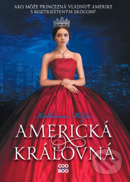 Kniha: Americká kráľovná (Katharine McGee). CooBoo SK, 2021 Kniha: Americká kráľovná (Katharine McGee). CooBoo SK, 2021