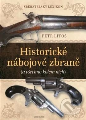 Kniha: Historické nábojové zbraně (Petr Litoš). Naše vojsko CZ, 2021 Kniha: Historické nábojové zbraně (Petr Litoš). Naše vojsko CZ, 2021