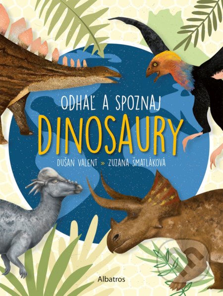 Kniha: Odhaľ a spoznaj dinosaury (Dušan Valent a Zuzana Šmatláková). Albatros SK, 2022 Kniha: Odhaľ a spoznaj dinosaury (Dušan Valent a Zuzana Šmatláková). Albatros SK, 2022