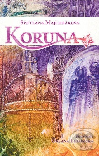 Kniha: Koruna (Svetlana Majchráková). Daxe, 2021 Kniha: Koruna (Svetlana Majchráková). Daxe, 2021