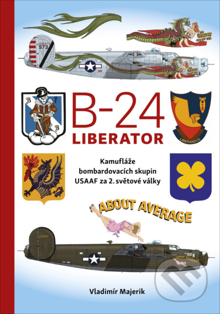 Kniha: B-24 Liberator (Vladimír Majerik). Naše vojsko CZ, 2021 Kniha: B-24 Liberator (Vladimír Majerik). Naše vojsko CZ, 2021