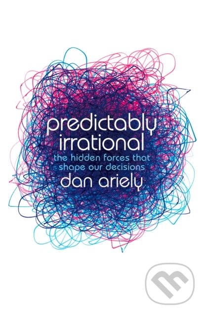 E-kniha: Predictably Irrational (Dan Ariely). HarperCollins, 2009 E-kniha: Predictably Irrational (Dan Ariely). HarperCollins, 2009