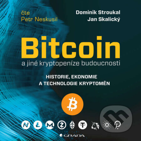 Audiokniha: Bitcoin a jiné kryptopeníze budoucnosti (Dominik Stroukal a Jan Skalický). Grada, 2021 Audiokniha: Bitcoin a jiné kryptopeníze budoucnosti (Dominik Stroukal a Jan Skalický). Grada, 2021