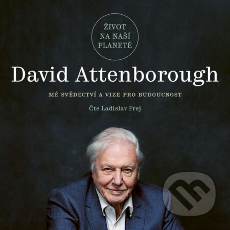 Audiokniha: Život na naší planetě (David Attenborough a Jonnie Hughes). Práh, 2021 Audiokniha: Život na naší planetě (David Attenborough a Jonnie Hughes). Práh, 2021
