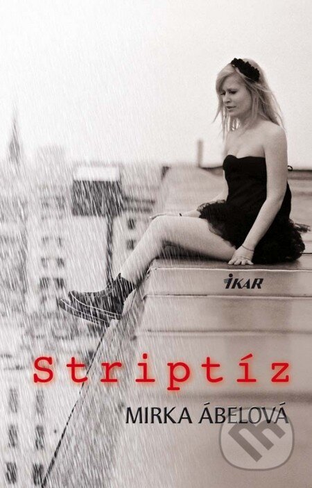 Kniha: Striptíz (Mirka Ábelová). Ikar, 2011 Kniha: Striptíz (Mirka Ábelová). Ikar, 2011