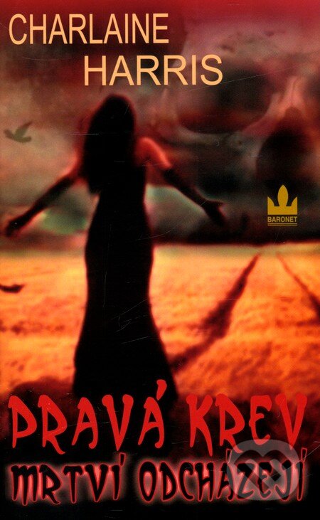Kniha: Pravá krev 9 – Mrtví odcházejí (Charlaine Harris). Baronet, 2011 Kniha: Pravá krev 9 – Mrtví odcházejí (Charlaine Harris). Baronet, 2011