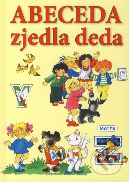 Kniha: Abeceda zjedla deda (Edita Plicková a Ljuba Štíplová). Matys, 2011 Kniha: Abeceda zjedla deda (Edita Plicková a Ljuba Štíplová). Matys, 2011
