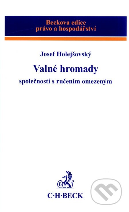 Kniha: Valné hromady společností s ručením omezeným (Josef Holejšovský). C. H. Beck, 2011 Kniha: Valné hromady společností s ručením omezeným (Josef Holejšovský). C. H. Beck, 2011
