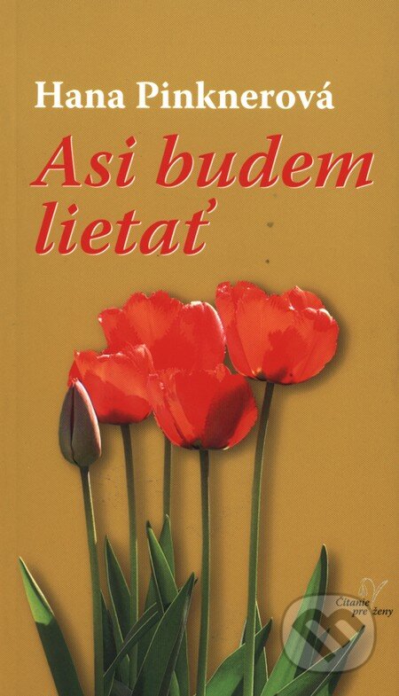 Kniha: Asi budem lietať (Hana Pinknerová). Karmelitánske nakladateľstvo, 2011 Kniha: Asi budem lietať (Hana Pinknerová). Karmelitánske nakladateľstvo, 2011