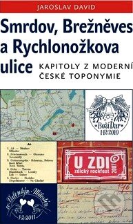 Kniha: Smrdov, Brežněves a Rychlonožkova ulice (Jaroslav David). Academia, 2011 Kniha: Smrdov, Brežněves a Rychlonožkova ulice (Jaroslav David). Academia, 2011