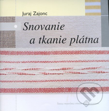 Kniha: Snovanie a tkanie plátna (Juraj Zajonc). Ústredie ľudovej umeleckej výroby, 2005 Kniha: Snovanie a tkanie plátna (Juraj Zajonc). Ústredie ľudovej umeleckej výroby, 2005