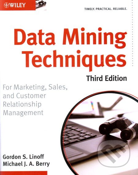 Kniha: Data Mining Techniques (Third Edition) (Gordon S. Linoff a Michael J. Berry). Wiley-Blackwell, 2011 Kniha: Data Mining Techniques (Third Edition) (Gordon S. Linoff a Michael J. Berry). Wiley-Blackwell, 2011