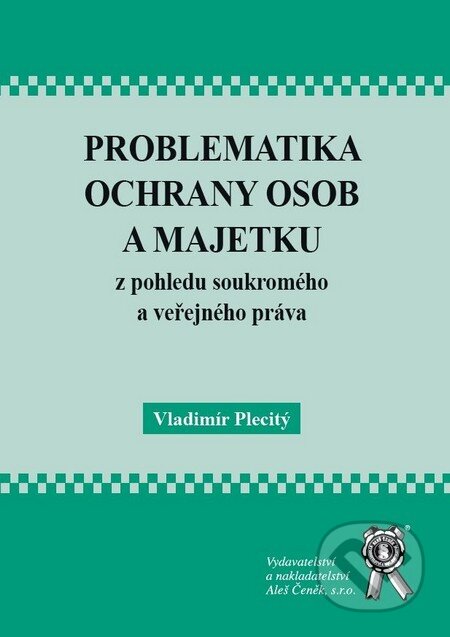 Kniha: Problematika ochrany osob a majetku z pohledu soukromého a veřejného práva (Vladimír Plecitý). Aleš Čeněk, 2010 Kniha: Problematika ochrany osob a majetku z pohledu soukromého a veřejného práva (Vladimír Plecitý). Aleš Čeněk, 2010