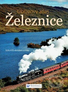 Kniha: Železnice - Obrazový atlas (Svojtka&Co.). Svojtka&Co., 2011 Kniha: Železnice - Obrazový atlas (Svojtka&Co.). Svojtka&Co., 2011