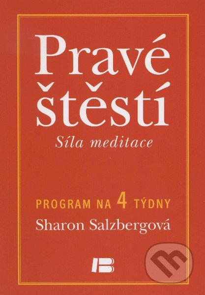 Kniha: Pravé štěstí - Síla meditace (Sharon Salzbergová). BETA - Dobrovský, 2012 Kniha: Pravé štěstí - Síla meditace (Sharon Salzbergová). BETA - Dobrovský, 2012
