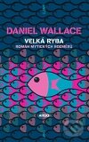 Kniha: Velká ryba (Daniel Wallace). Argo, 2011 Kniha: Velká ryba (Daniel Wallace). Argo, 2011