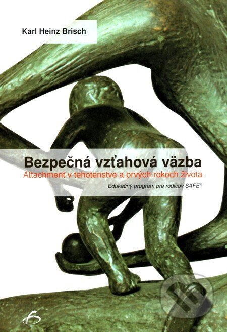 Kniha: Bezpečná vzťahová väzba (Karl Heinz Brisch). Vydavateľstvo F, 2011 Kniha: Bezpečná vzťahová väzba (Karl Heinz Brisch). Vydavateľstvo F, 2011