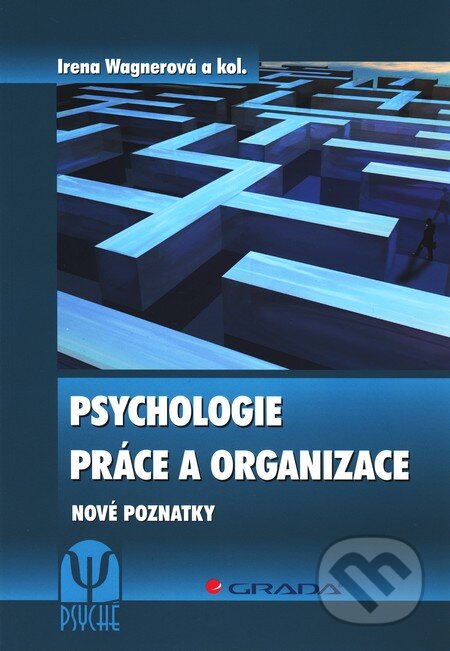 Kniha: Psychologie práce a organizace (Irena Wagnerová a kolektiv). Grada, 2011 Kniha: Psychologie práce a organizace (Irena Wagnerová a kolektiv). Grada, 2011