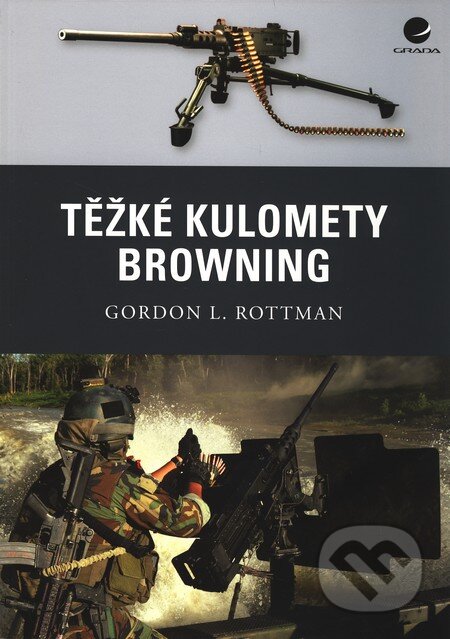 Kniha: Těžké kulomety Browning (Gordon L. Rottman). Grada, 2011 Kniha: Těžké kulomety Browning (Gordon L. Rottman). Grada, 2011