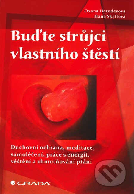 Kniha: Buďte strůjci vlastního štěstí (Hana Skallová a Oxana Herodesová). Grada, 2011 Kniha: Buďte strůjci vlastního štěstí (Hana Skallová a Oxana Herodesová). Grada, 2011