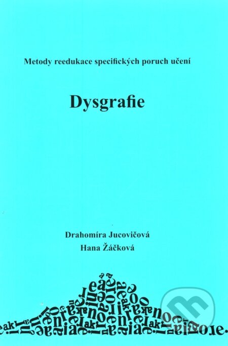 Kniha: Dysgrafie (Drahomíra Jucovičová a Hana Žáčková). D&H, 2009 Kniha: Dysgrafie (Drahomíra Jucovičová a Hana Žáčková). D&H, 2009