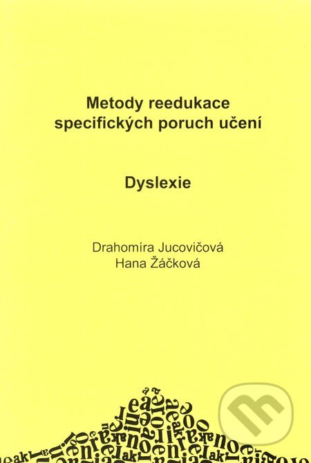 Kniha: Dyslexie (Drahomíra Jurcovičová a Hana Žáčková). D&H, 2004 Kniha: Dyslexie (Drahomíra Jurcovičová a Hana Žáčková). D&H, 2004