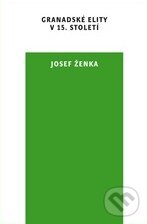 Kniha: Granadské elity v 15. století (Josef Ženka). Karolinum, 2011 Kniha: Granadské elity v 15. století (Josef Ženka). Karolinum, 2011