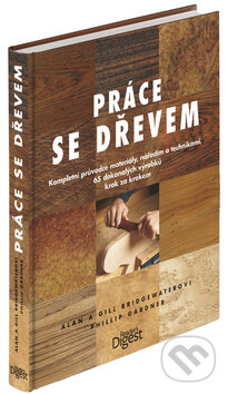 Kniha: Práce se dřevem (Phillip Gardner a kolektív). Reader´s Digest Výběr, 2011 Kniha: Práce se dřevem (Phillip Gardner a kolektív). Reader´s Digest Výběr, 2011