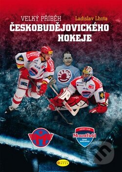 Kniha: Velký příběh českobudějovického hokeje (Ladislav Lhota). Růže, 2011 Kniha: Velký příběh českobudějovického hokeje (Ladislav Lhota). Růže, 2011