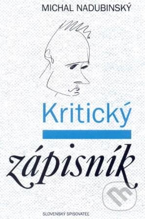 Kniha: Kritický zápisník (Michal Nadubinský). Slovenský spisovateľ, 1999 Kniha: Kritický zápisník (Michal Nadubinský). Slovenský spisovateľ, 1999