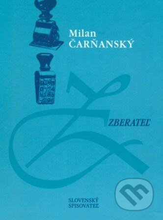 Kniha: Zberateľ (Milan Čarňanský). Slovenský spisovateľ, 1998 Kniha: Zberateľ (Milan Čarňanský). Slovenský spisovateľ, 1998
